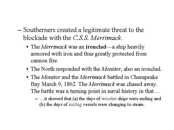 – Southerners created a legitimate threat to the blockade with the C. S. S.