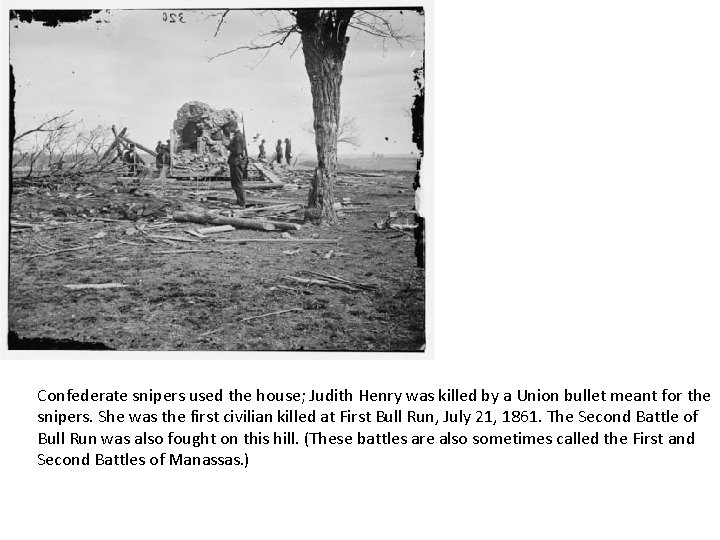 Confederate snipers used the house; Judith Henry was killed by a Union bullet meant