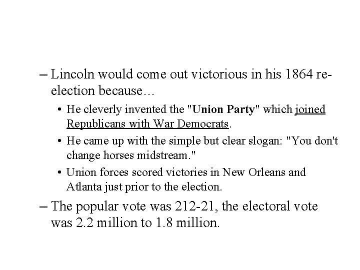 – Lincoln would come out victorious in his 1864 reelection because… • He cleverly