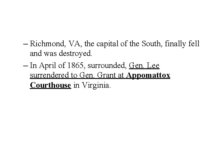 – Richmond, VA, the capital of the South, finally fell and was destroyed. –