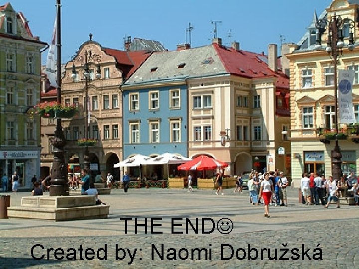 THE END Created by: Naomi Dobružská 