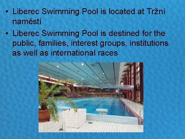 • Liberec Swimming Pool is located at Tržní naměstí • Liberec Swimming Pool