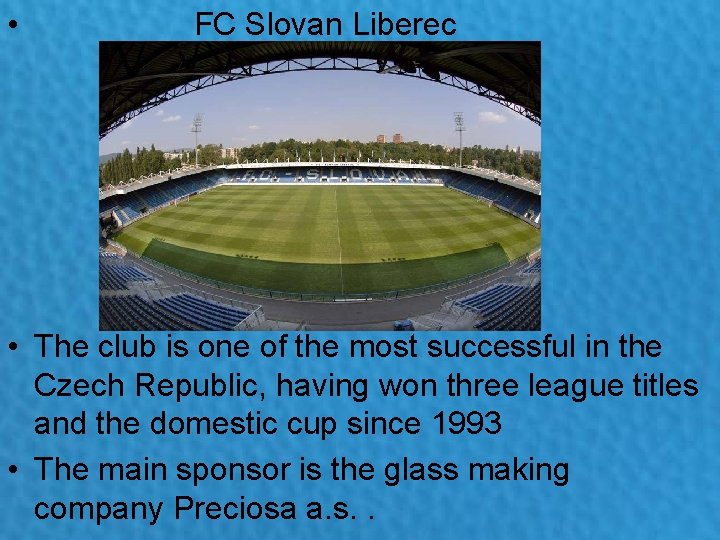  • FC Slovan Liberec • The club is one of the most successful