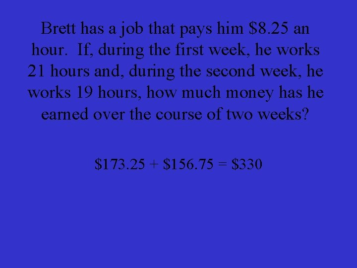 Brett has a job that pays him $8. 25 an hour. If, during the