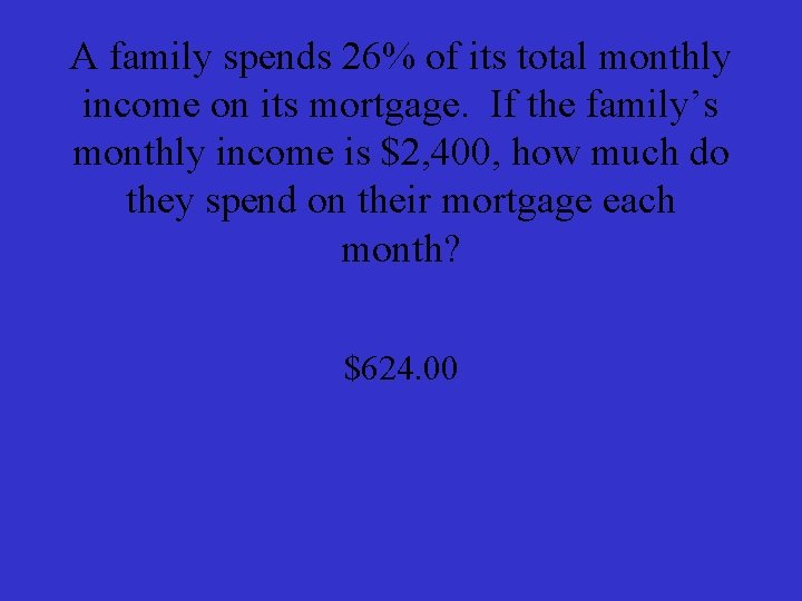 A family spends 26% of its total monthly income on its mortgage. If the