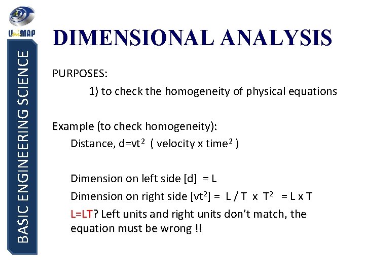 BASIC ENGINEERING SCIENCE DIMENSIONAL ANALYSIS PURPOSES: 1) to check the homogeneity of physical equations