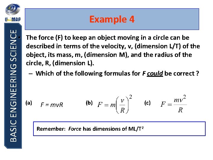 BASIC ENGINEERING SCIENCE Example 4 • The force (F) to keep an object moving