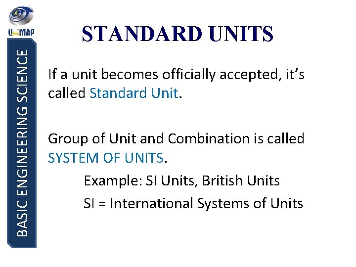 BASIC ENGINEERING SCIENCE STANDARD UNITS If a unit becomes officially accepted, it’s called Standard