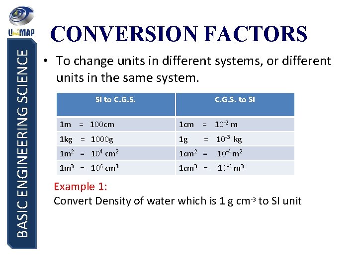 BASIC ENGINEERING SCIENCE CONVERSION FACTORS • To change units in different systems, or different