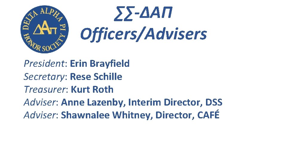 ∑∑-ΔΑΠ Officers/Advisers President: Erin Brayfield Secretary: Rese Schille Treasurer: Kurt Roth Adviser: Anne Lazenby,