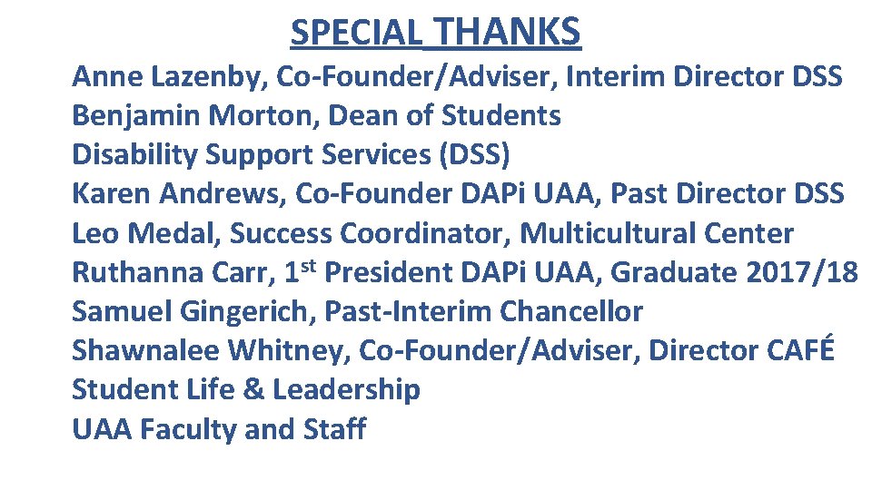 SPECIAL THANKS Anne Lazenby, Co-Founder/Adviser, Interim Director DSS Benjamin Morton, Dean of Students Disability
