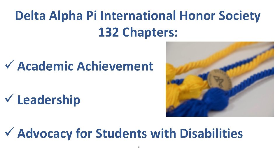 Delta Alpha Pi International Honor Society 132 Chapters: ü Academic Achievement ü Leadership ü
