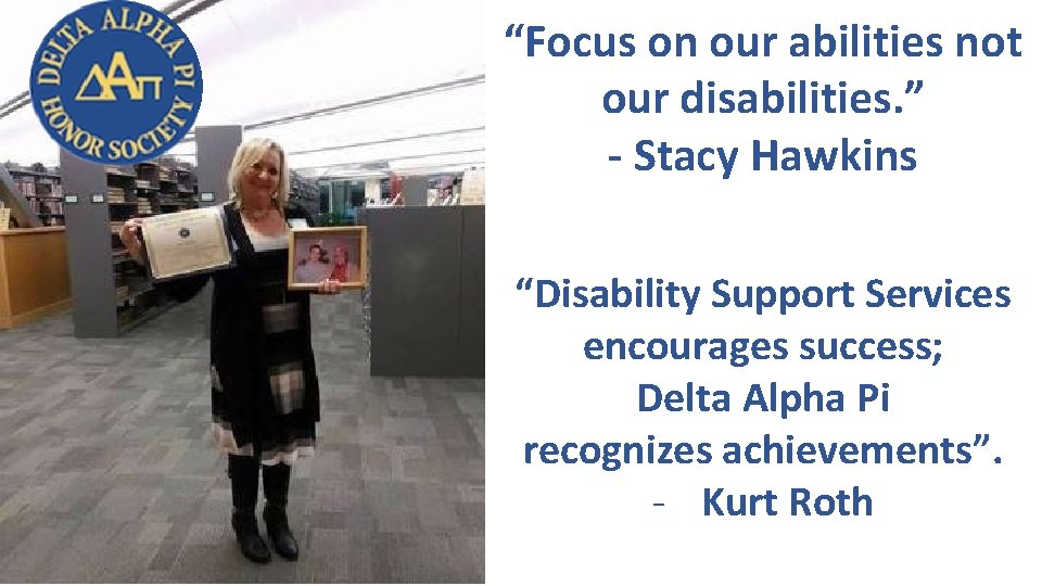 “Focus on our abilities not our disabilities. ” - Stacy Hawkins “Disability Support Services