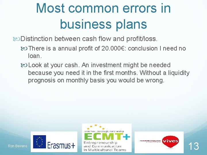 Most common errors in business plans Distinction between cash flow and profit/loss. There is