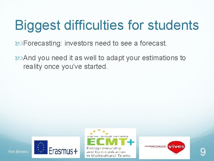 Biggest difficulties for students Forecasting: investors need to see a forecast. And you need