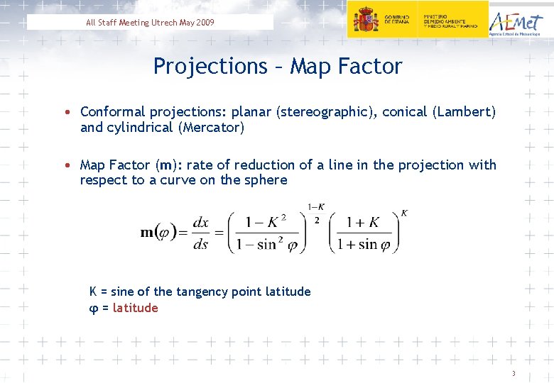 All Staff Meeting Utrech May 2009 Projections – Map Factor • Conformal projections: planar