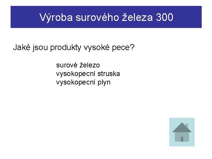 Výroba surového železa 300 Jaké jsou produkty vysoké pece? surové železo vysokopecní struska vysokopecní