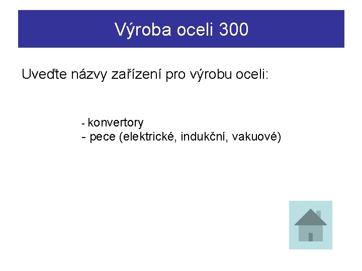 Výroba oceli 300 Uveďte názvy zařízení pro výrobu oceli: - konvertory - pece (elektrické,