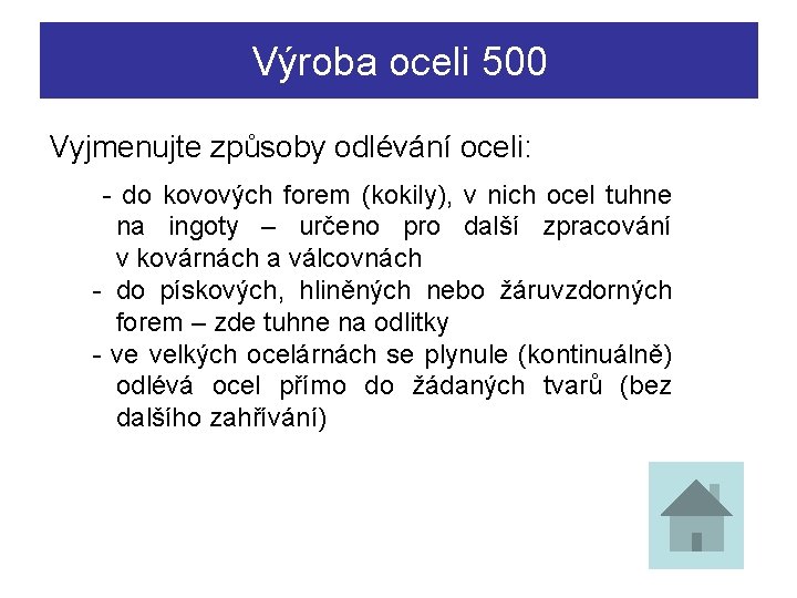 Výroba oceli 500 Vyjmenujte způsoby odlévání oceli: - do kovových forem (kokily), v nich