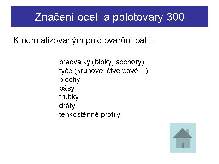 Značení ocelí a polotovary 300 K normalizovaným polotovarům patří: předvalky (bloky, sochory) tyče (kruhové,