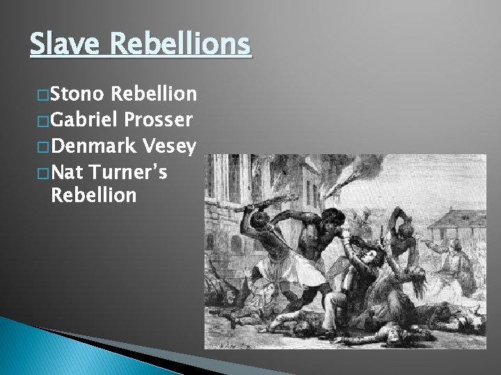 Slave Rebellions � Stono Rebellion � Gabriel Prosser � Denmark Vesey � Nat Turner’s