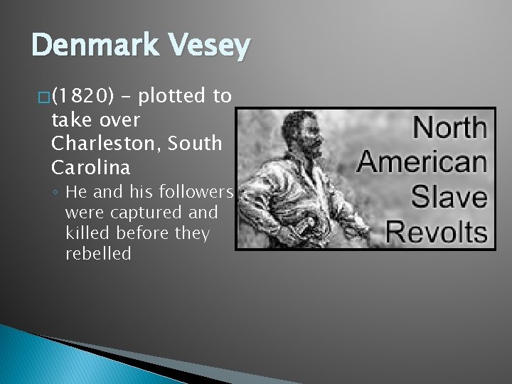 Denmark Vesey � (1820) – plotted to take over Charleston, South Carolina ◦ He