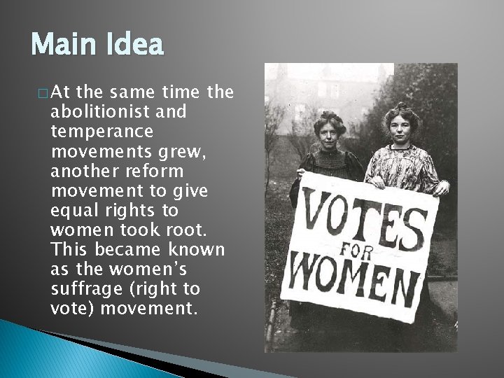 Main Idea � At the same time the abolitionist and temperance movements grew, another