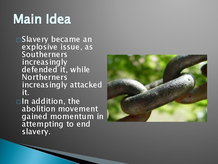 Main Idea � Slavery became an explosive issue, as Southerners increasingly defended it, while