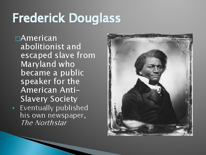 Frederick Douglass � American abolitionist and escaped slave from Maryland who became a public
