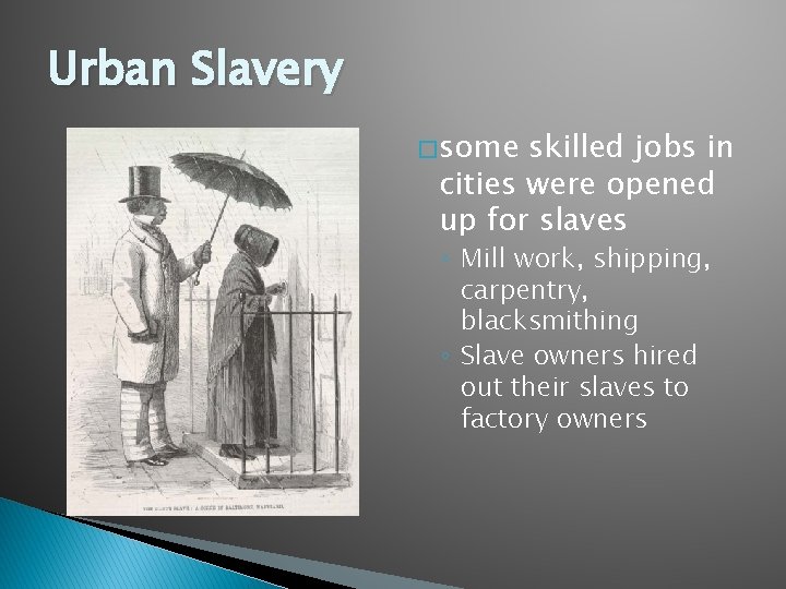 Urban Slavery � some skilled jobs in cities were opened up for slaves ◦