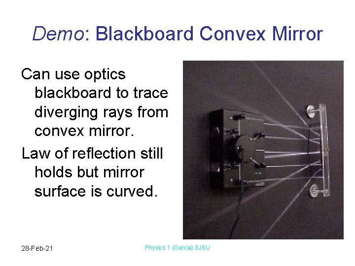 Demo: Blackboard Convex Mirror Can use optics blackboard to trace diverging rays from convex