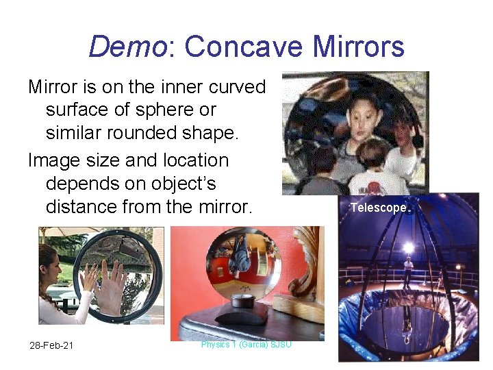 Demo: Concave Mirrors Mirror is on the inner curved surface of sphere or similar