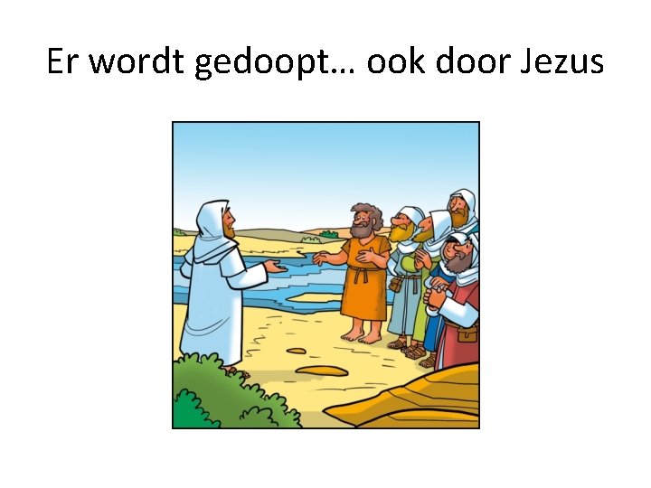 Er wordt gedoopt… ook door Jezus 