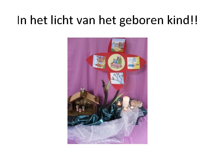In het licht van het geboren kind!! 