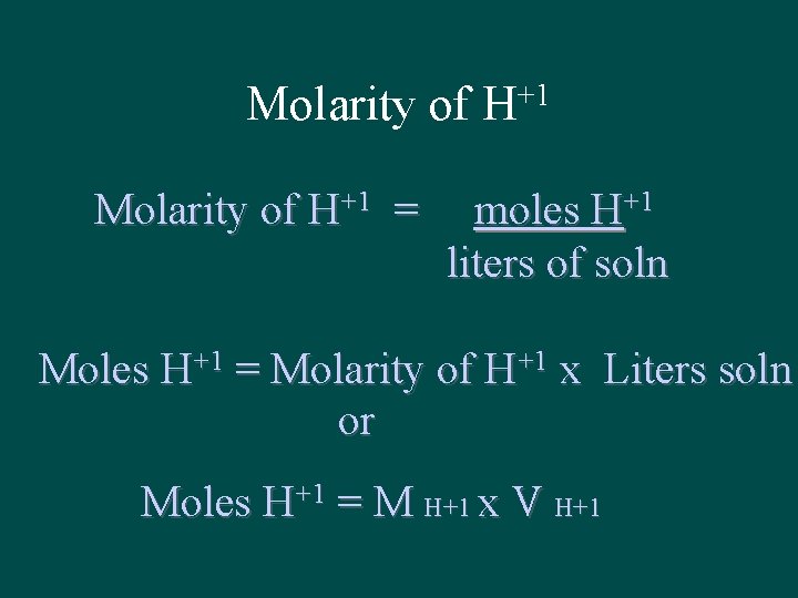 Molarity of H+1 = +1 H moles H+1 liters of soln Moles H+1 =