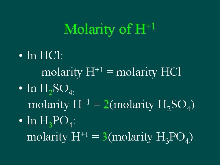 Molarity of +1 H • In HCl: molarity H+1 = molarity HCl • In