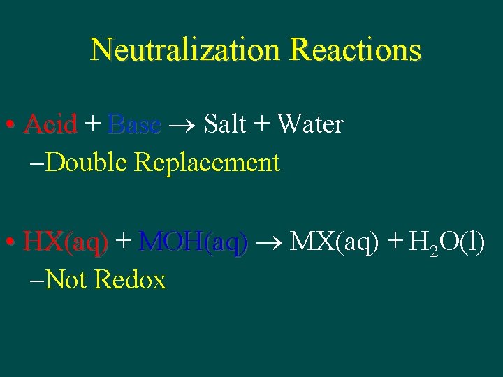 Neutralization Reactions • Acid + Base Salt + Water – Double Replacement • HX(aq)