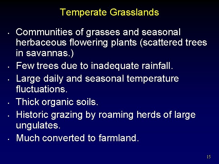 Temperate Grasslands • • • Communities of grasses and seasonal herbaceous flowering plants (scattered