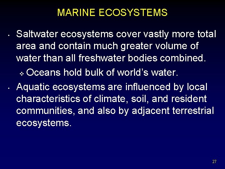 MARINE ECOSYSTEMS • • Saltwater ecosystems cover vastly more total area and contain much