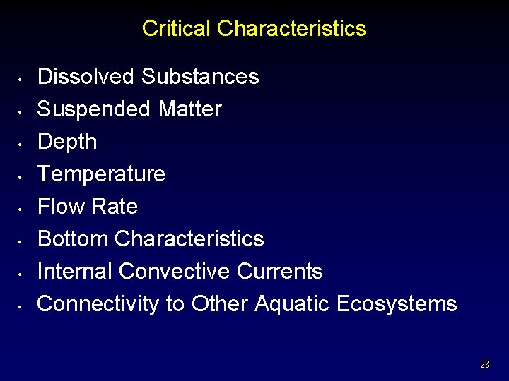 Critical Characteristics • • Dissolved Substances Suspended Matter Depth Temperature Flow Rate Bottom Characteristics