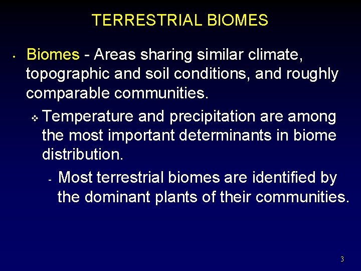 TERRESTRIAL BIOMES • Biomes - Areas sharing similar climate, topographic and soil conditions, and