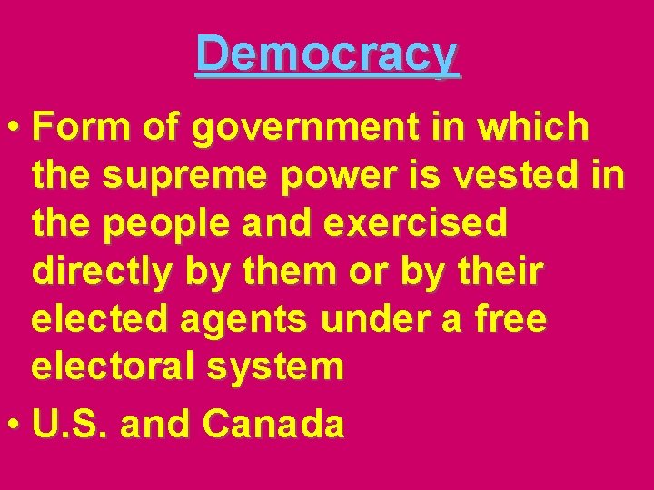 Democracy • Form of government in which the supreme power is vested in the