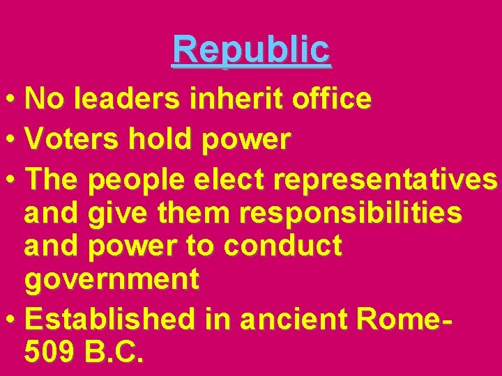 Republic • No leaders inherit office • Voters hold power • The people elect