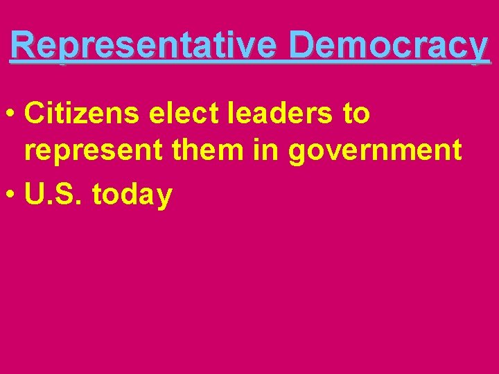 Representative Democracy • Citizens elect leaders to represent them in government • U. S.