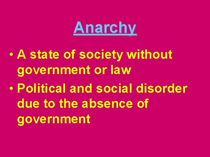 Anarchy • A state of society without government or law • Political and social