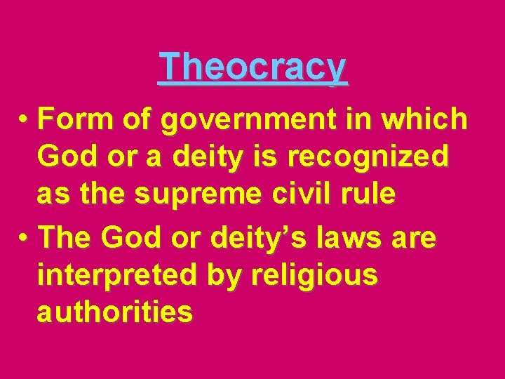 Theocracy • Form of government in which God or a deity is recognized as