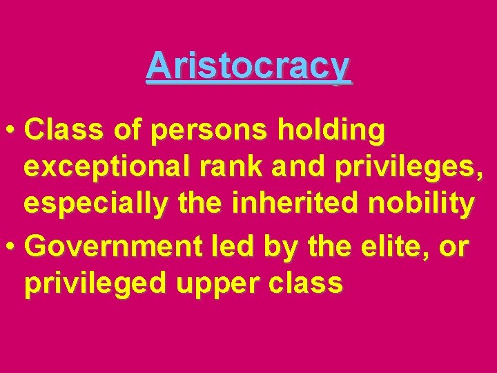 Aristocracy • Class of persons holding exceptional rank and privileges, especially the inherited nobility