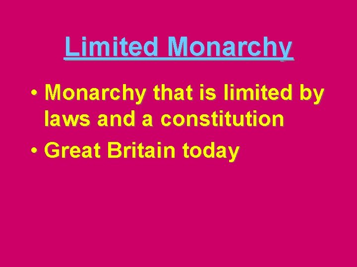 Limited Monarchy • Monarchy that is limited by laws and a constitution • Great