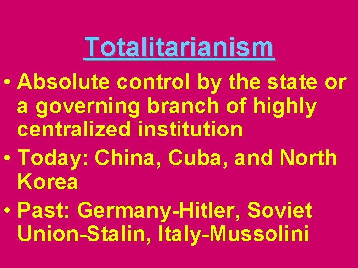 Totalitarianism • Absolute control by the state or a governing branch of highly centralized
