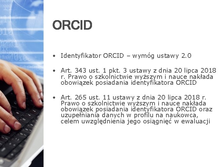 ORCID • Identyfikator ORCID – wymóg ustawy 2. 0 • Art. 343 ust. 1
